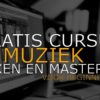 Gratis cursus Muziek mixen en masteren