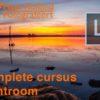 Complete Cursus Lightroom Classic CC (ook voor LR5 en LR6)
