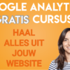 Gratis Cursus Google Analytics - Haal meer uit jouw website