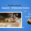 Gratis cursus Aquarelverf: Watercolor Basics