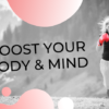 Boost your Body & Mind