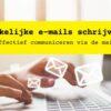 Zakelijke e-mails schrijven: Effectief communiceren via de mail