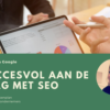 Succesvol aan de slag met SEO – Keep it simple!