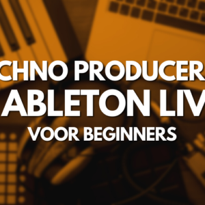 Leer techno produceren in Ableton live