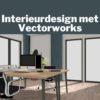 Interieurdesign met Vectorworks