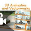3D Animaties met Vectorworks