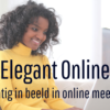 Elegant Online – krachtig in beeld in online meetings