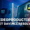 Videoproducties met DaVinci Resolve