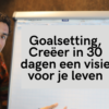 Goalsetting - Creëer in 30 dagen een visie voor je ideale leven