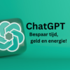 ChatGPT: bespaar tijd, geld en energie!