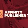 Affinity Publisher 1.10 – Leer drukwerk PDF’s maken van een échte vormgever