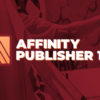 Affinity Publisher 1.10 – Leer drukwerk PDF’s maken van een échte vormgever