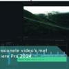 Professionele videobewerking met Premiere Pro