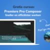 Gratis cursus: Premiere Pro Composer - Sneller en efficiënter werken