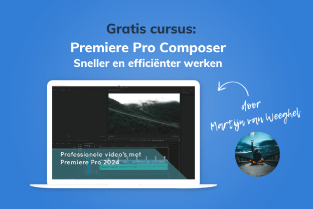 Gratis cursus Premiere Pro Composer Sneller en efficienter werken, gegeven door Martijn van Weeghel