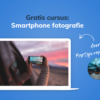 Gratis cursus: Smartphone fotografie