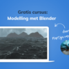Gratis cursus: Modelling met Blender