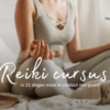 Reiki cursus – In 21 dagen meer in contact met jezelf