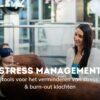 Stress management: Tools voor het verminderen van stress en burn-out klachten
