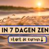 In 7 dagen Zen: Ontdek jouw innerlijke kalmte en kracht