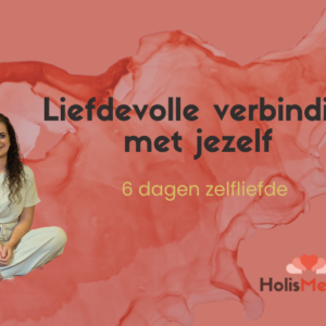 Zelfliefde meditaties - Liefdevolle verbinding met jezelf in 6 dagen
